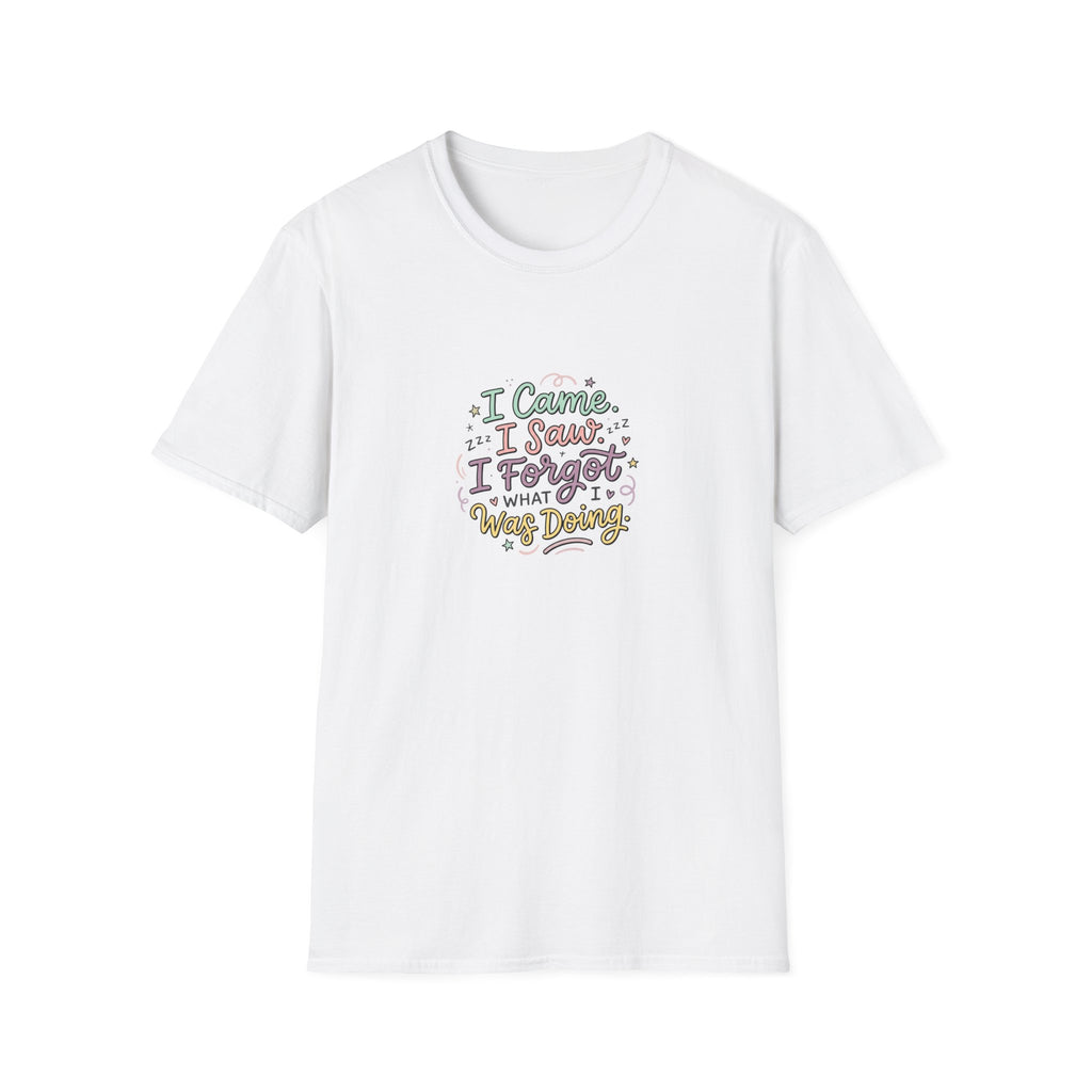 I Came I Saw I Forgot What I Was Doing T-Shirt | Funny Quote Tee