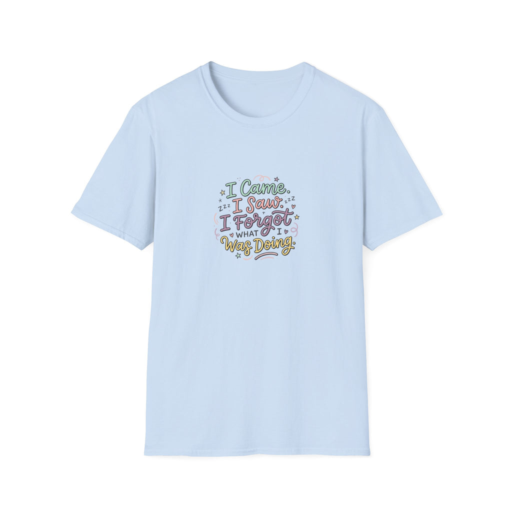 I Came I Saw I Forgot What I Was Doing T-Shirt | Funny Quote Tee
